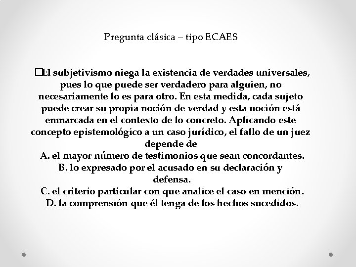 Pregunta clásica – tipo ECAES �El subjetivismo niega la existencia de verdades universales, pues