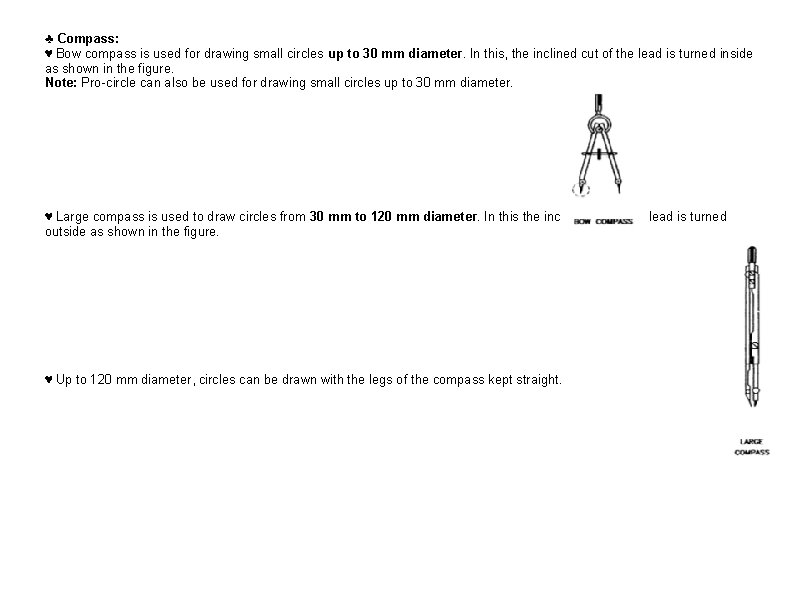 ♣ Compass: ♥ Bow compass is used for drawing small circles up to 30