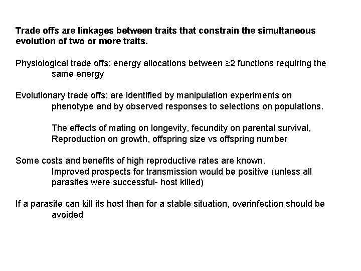 Trade offs are linkages between traits that constrain the simultaneous evolution of two or