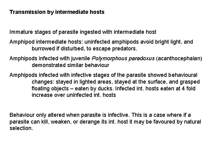 Transmission by intermediate hosts Immature stages of parasite ingested with intermediate host Amphipod intermediate