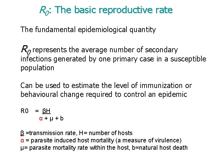 R 0: The basic reproductive rate The fundamental epidemiological quantity R 0 represents the