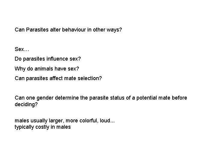 Can Parasites alter behaviour in other ways? Sex… Do parasites influence sex? Why do