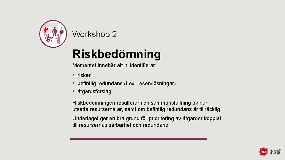 Workshop 2 Riskbedömning Momentet innebär att ni identifierar: • risker • befintlig redundans (t.
