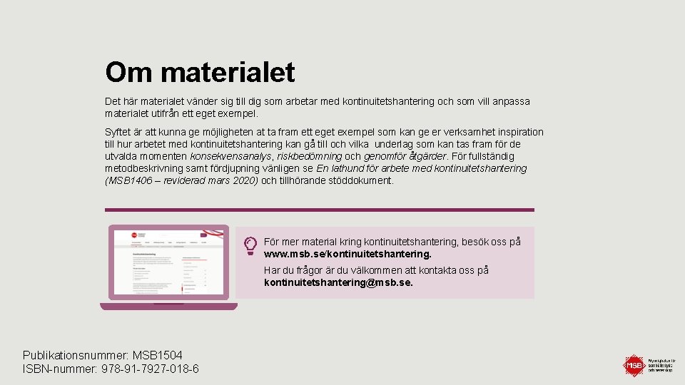 Om materialet Det här materialet vänder sig till dig som arbetar med kontinuitetshantering och