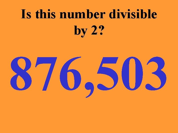 Is this number divisible by 2? 876, 503 