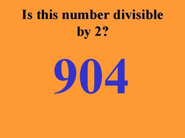 Is this number divisible by 2? 904 