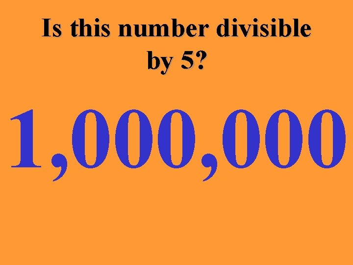 Is this number divisible by 5? 1, 000 