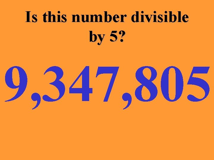 Is this number divisible by 5? 9, 347, 805 