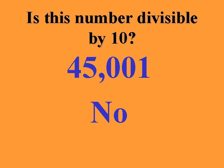 Is this number divisible by 10? 45, 001 No 