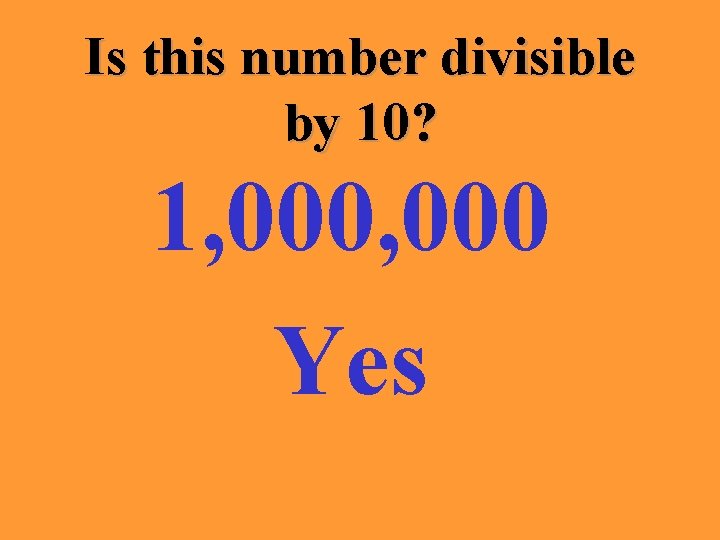Is this number divisible by 10? 1, 000 Yes 