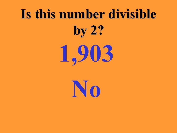 Is this number divisible by 2? 1, 903 No 