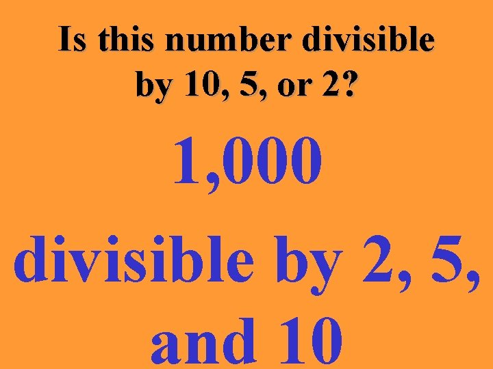 Is this number divisible by 10, 5, or 2? 1, 000 divisible by 2,