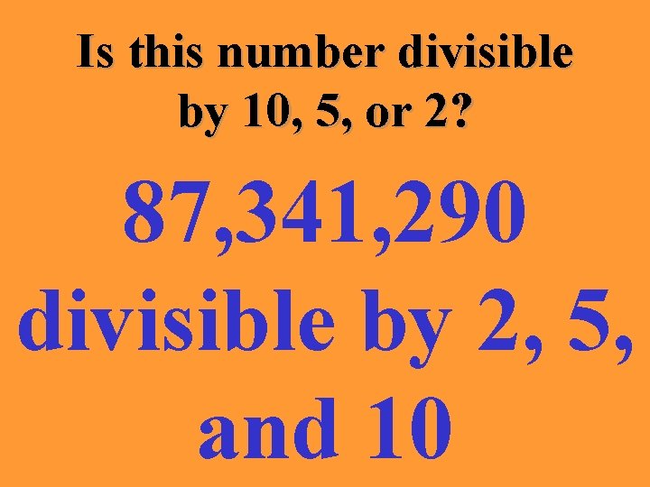 Is this number divisible by 10, 5, or 2? 87, 341, 290 divisible by