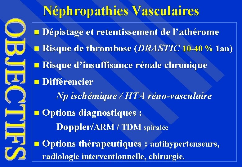 Néphropathies Vasculaires Dépistage et retentissement de l’athérome Risque de thrombose (DRASTIC 10 -40 %