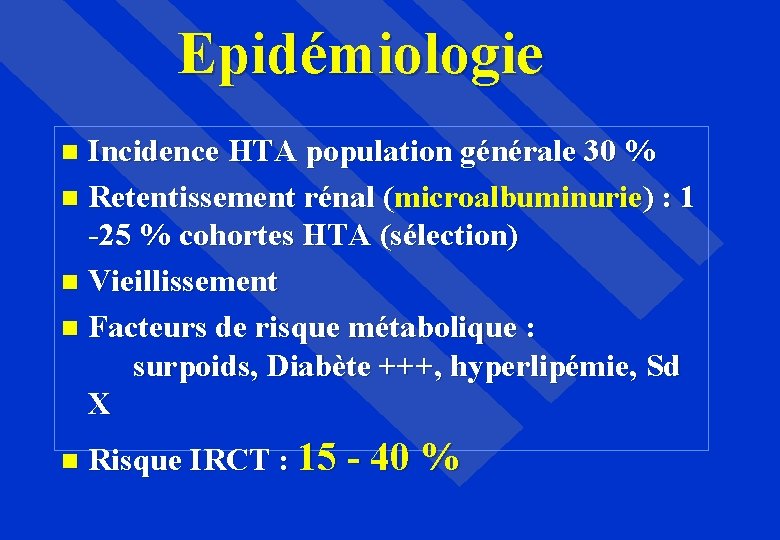 Epidémiologie Incidence HTA population générale 30 % Retentissement rénal (microalbuminurie) : 1 -25 %