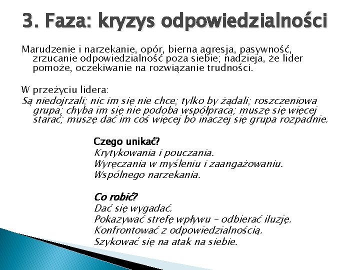 3. Faza: kryzys odpowiedzialności Marudzenie i narzekanie, opór, bierna agresja, pasywność, zrzucanie odpowiedzialność poza