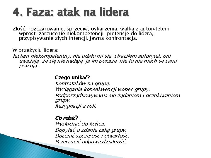 4. Faza: atak na lidera Złość, rozczarowanie, sprzeciw, oskarżenia, walka z autorytetem wprost, zarzucenie