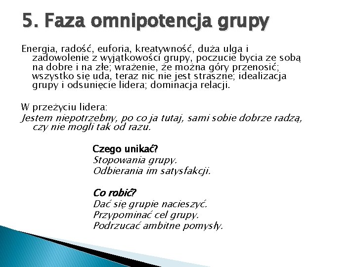 5. Faza omnipotencja grupy Energia, radość, euforia, kreatywność, duża ulga i zadowolenie z wyjątkowości