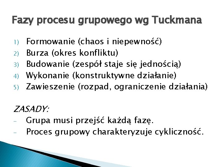 Fazy procesu grupowego wg Tuckmana 1) 2) 3) 4) 5) Formowanie (chaos i niepewność)