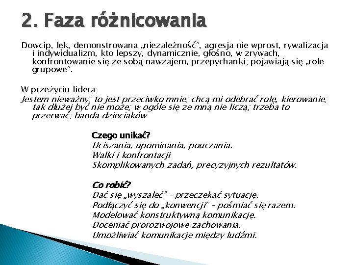 2. Faza różnicowania Dowcip, lęk, demonstrowana „niezależność”, agresja nie wprost, rywalizacja i indywidualizm, kto