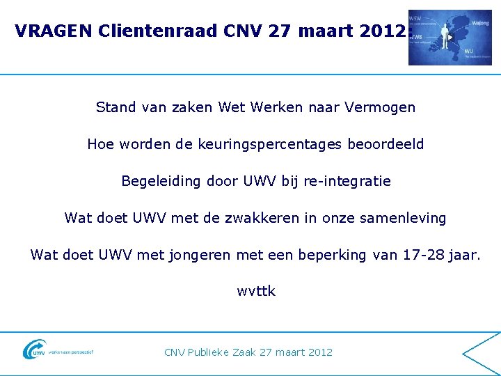 VRAGEN Clientenraad CNV 27 maart 2012: Stand van zaken Wet Werken naar Vermogen Hoe