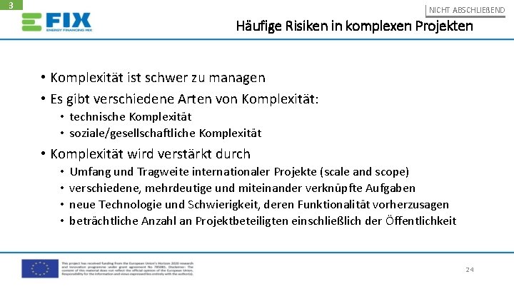 3 NICHT ABSCHLIEßEND Häufige Risiken in komplexen Projekten • Komplexität ist schwer zu managen