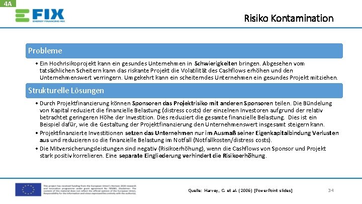 4 A Risiko Kontamination Probleme • Ein Hochrisikoprojekt kann ein gesundes Unternehmen in Schwierigkeiten