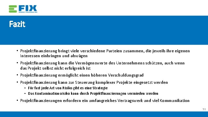 Fazit • Projektfinanzierung bringt viele verschiedene Parteien zusammen, die jeweils ihre eigenen Interessen einbringen