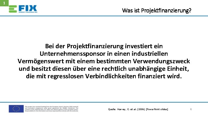 1 Was ist Projektfinanzierung? Bei der Projektfinanzierung investiert ein Unternehmenssponsor in einen industriellen Vermögenswert