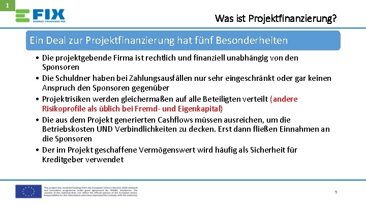 1 Was ist Projektfinanzierung? Ein Deal zur Projektfinanzierung hat fünf Besonderheiten • Die projektgebende