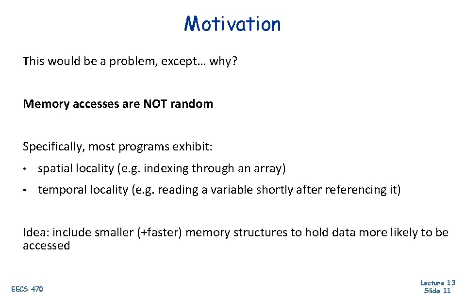 Motivation This would be a problem, except… why? Memory accesses are NOT random Specifically,