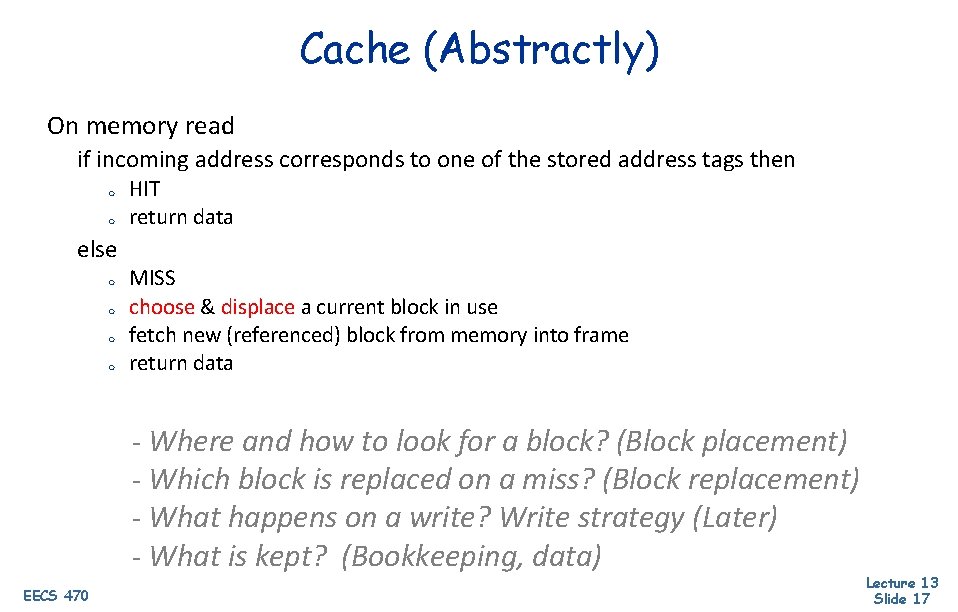 Cache (Abstractly) On memory read if incoming address corresponds to one of the stored