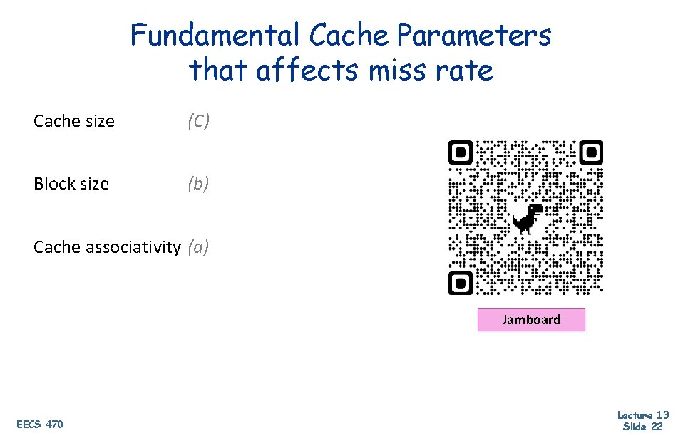 Fundamental Cache Parameters that affects miss rate Cache size (C) Block size (b) Cache