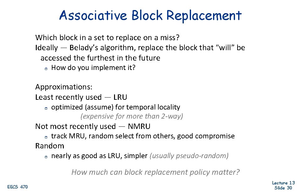 Associative Block Replacement Which block in a set to replace on a miss? Ideally
