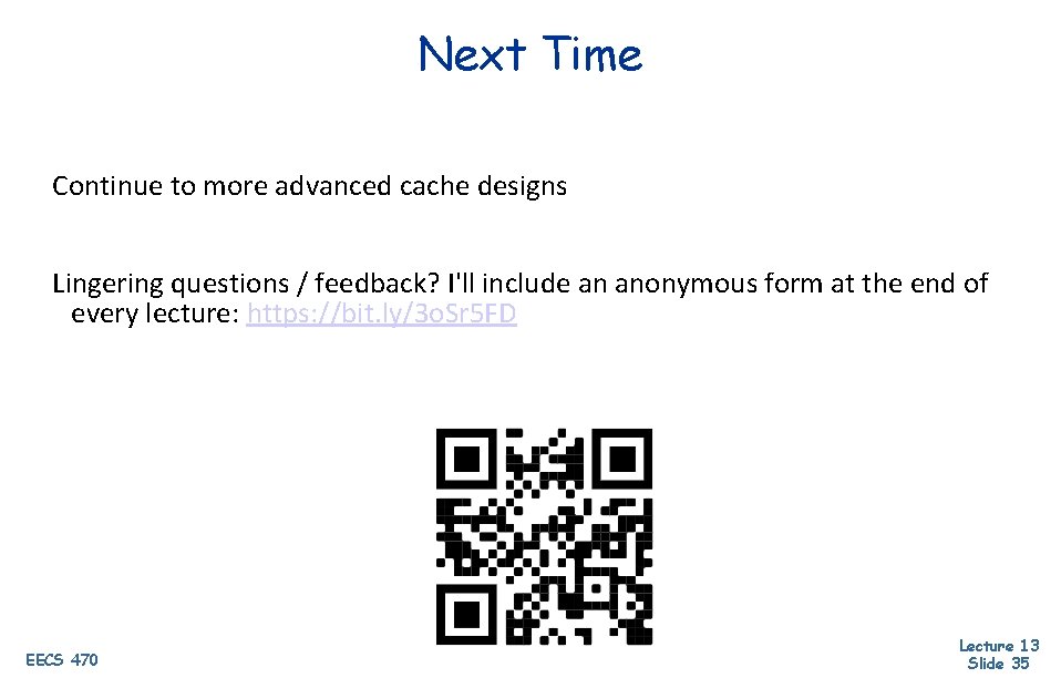 Next Time Continue to more advanced cache designs Lingering questions / feedback? I'll include