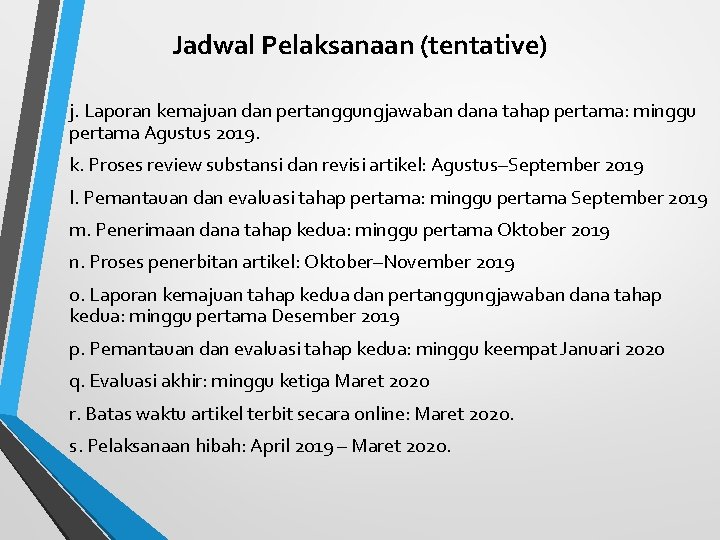 Jadwal Pelaksanaan (tentative) j. Laporan kemajuan dan pertanggungjawaban dana tahap pertama: minggu pertama Agustus