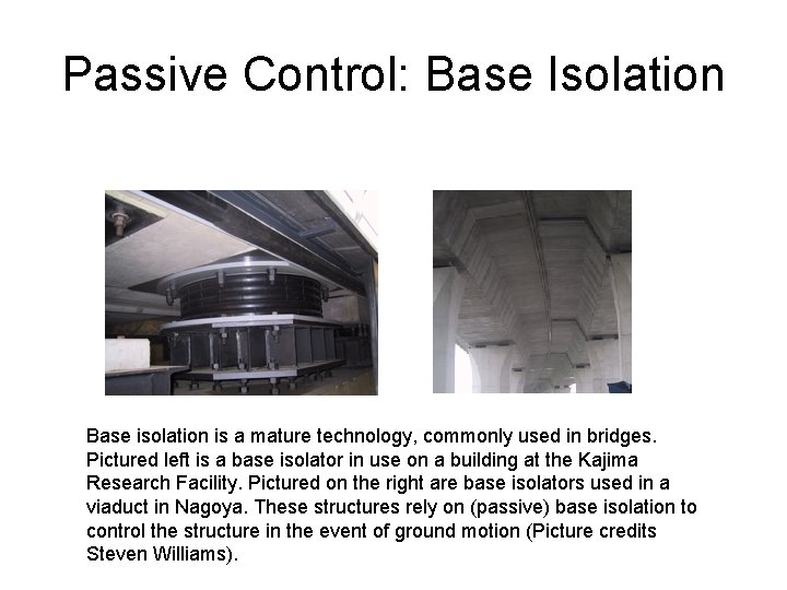 Passive Control: Base Isolation Base isolation is a mature technology, commonly used in bridges.