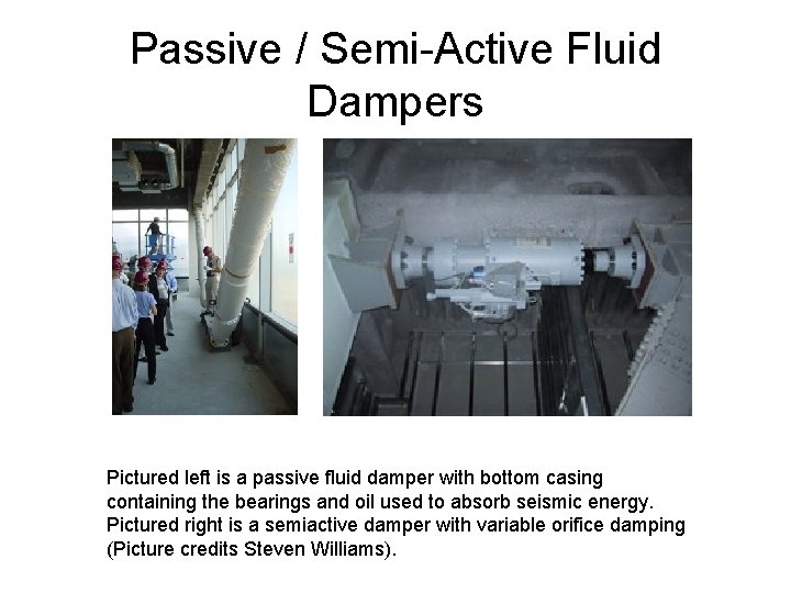 Passive / Semi-Active Fluid Dampers Pictured left is a passive fluid damper with bottom