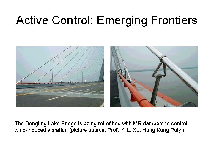 Active Control: Emerging Frontiers The Dongting Lake Bridge is being retrofitted with MR dampers