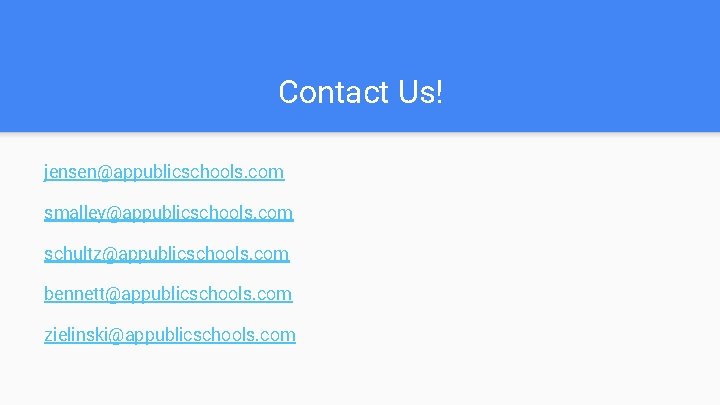 Contact Us! jensen@appublicschools. com smalley@appublicschools. com schultz@appublicschools. com bennett@appublicschools. com zielinski@appublicschools. com 