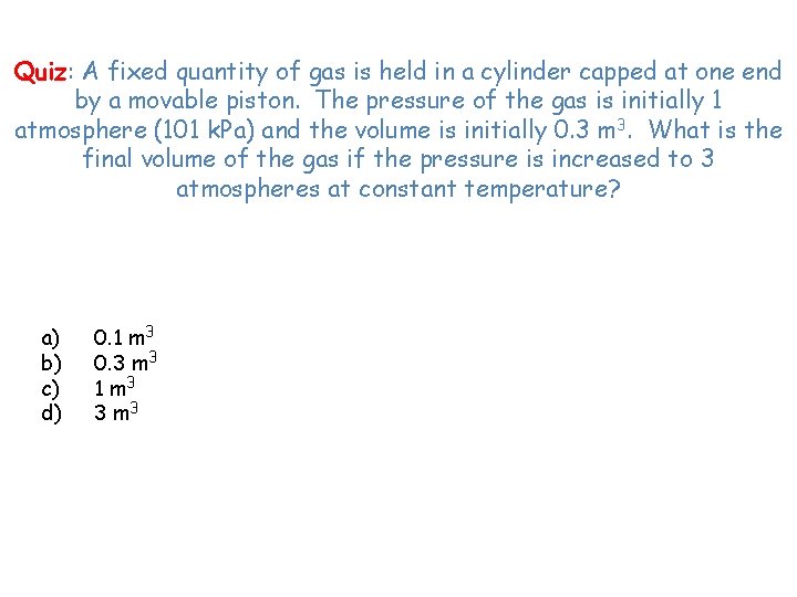 Quiz: A fixed quantity of gas is held in a cylinder capped at one