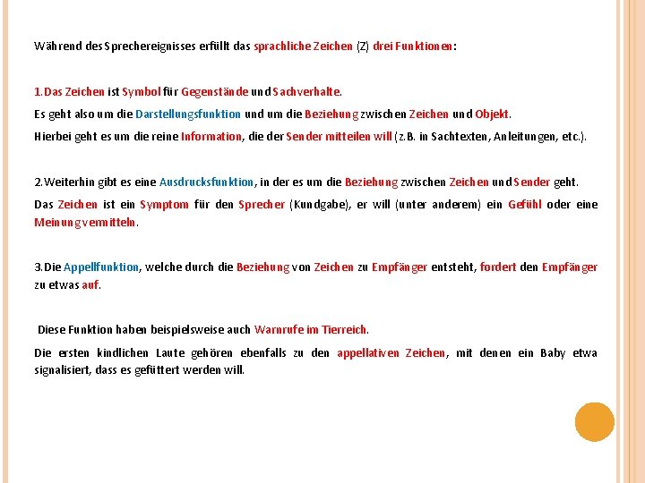 Während des Sprechereignisses erfüllt das sprachliche Zeichen (Z) drei Funktionen: 1. Das Zeichen ist