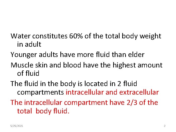 Water constitutes 60% of the total body weight in adult Younger adults have more