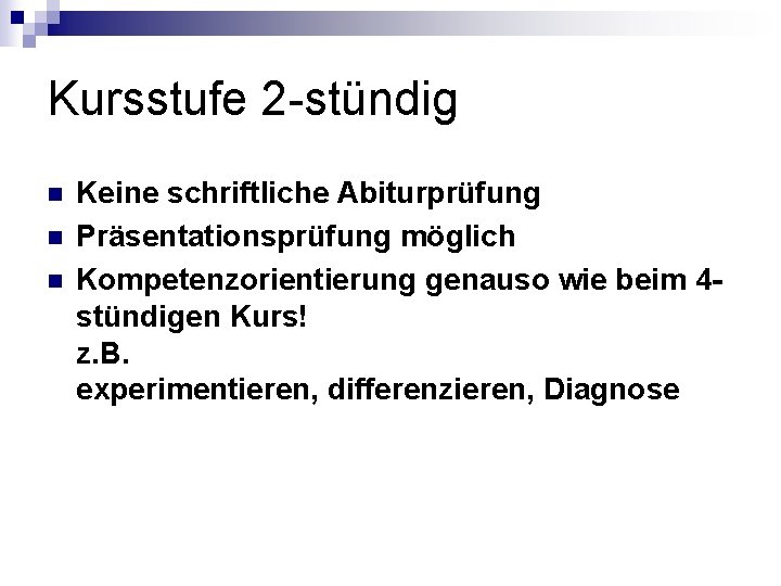 Kursstufe 2 -stündig n n n Keine schriftliche Abiturprüfung Präsentationsprüfung möglich Kompetenzorientierung genauso wie