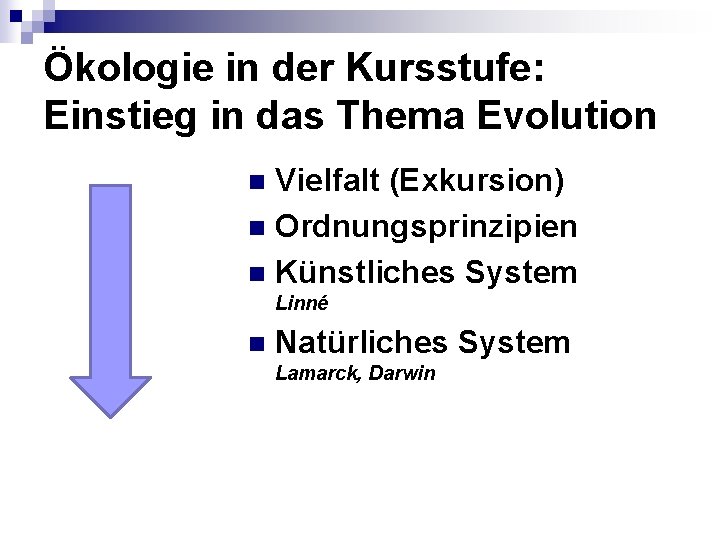 Ökologie in der Kursstufe: Einstieg in das Thema Evolution Vielfalt (Exkursion) n Ordnungsprinzipien n