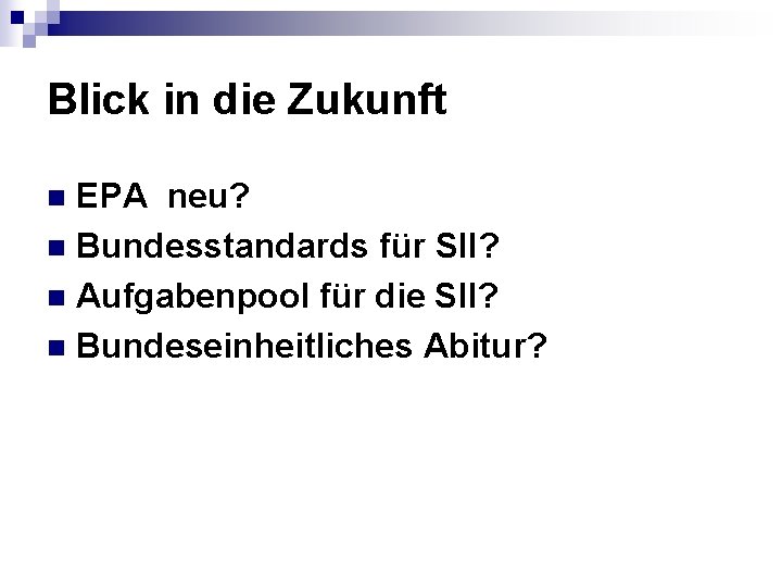 Blick in die Zukunft EPA neu? n Bundesstandards für SII? n Aufgabenpool für die