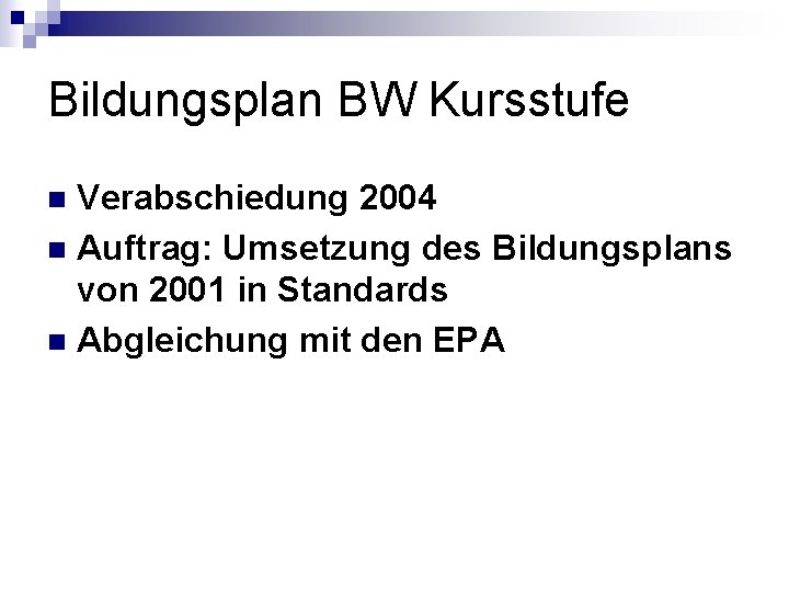 Bildungsplan BW Kursstufe Verabschiedung 2004 n Auftrag: Umsetzung des Bildungsplans von 2001 in Standards