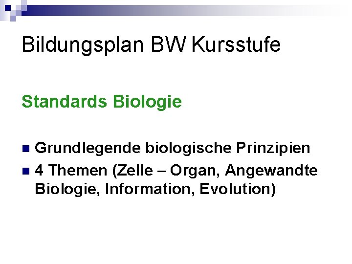 Bildungsplan BW Kursstufe Standards Biologie Grundlegende biologische Prinzipien n 4 Themen (Zelle – Organ,