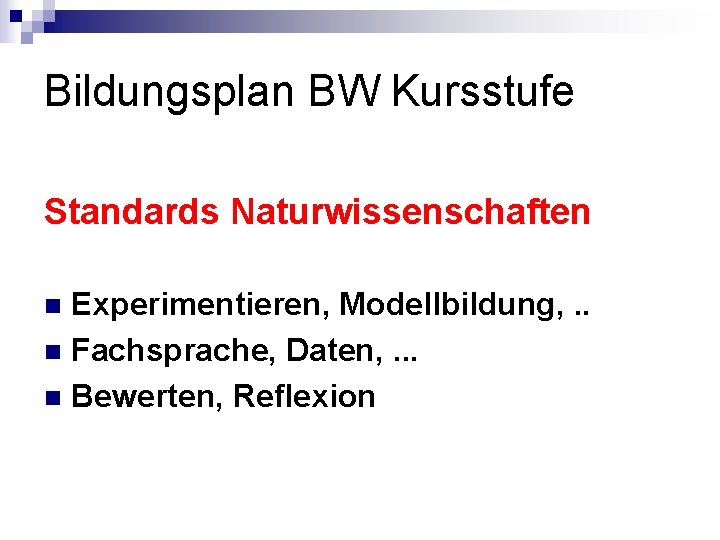 Bildungsplan BW Kursstufe Standards Naturwissenschaften Experimentieren, Modellbildung, . . n Fachsprache, Daten, . .