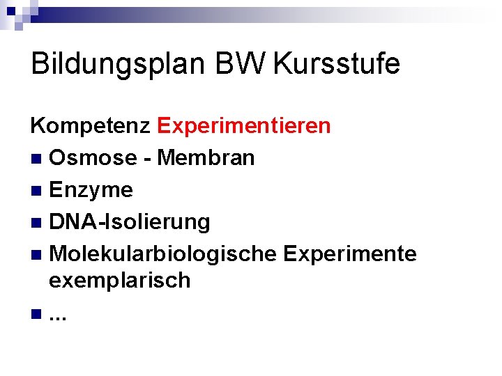 Bildungsplan BW Kursstufe Kompetenz Experimentieren n Osmose - Membran n Enzyme n DNA-Isolierung n